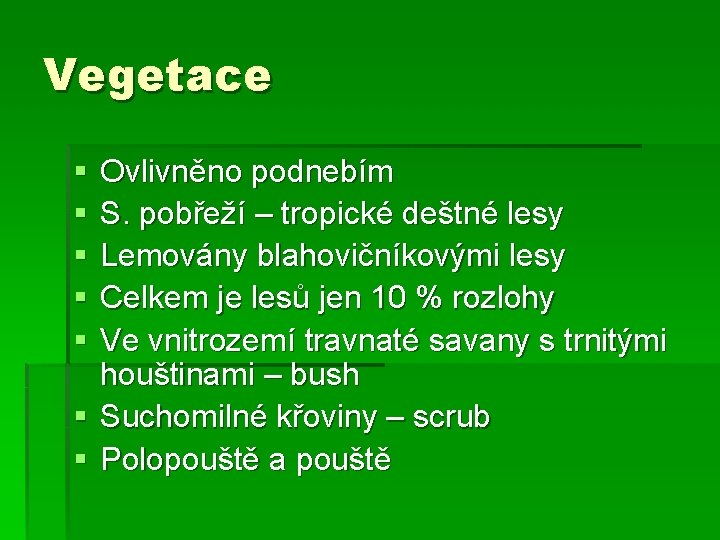 Vegetace § § § Ovlivněno podnebím S. pobřeží – tropické deštné lesy Lemovány blahovičníkovými