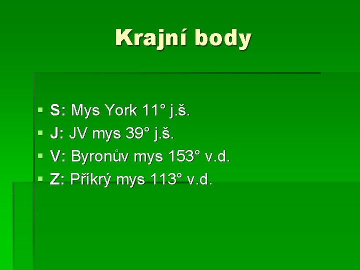 Krajní body § § S: Mys York 11° j. š. J: JV mys 39°