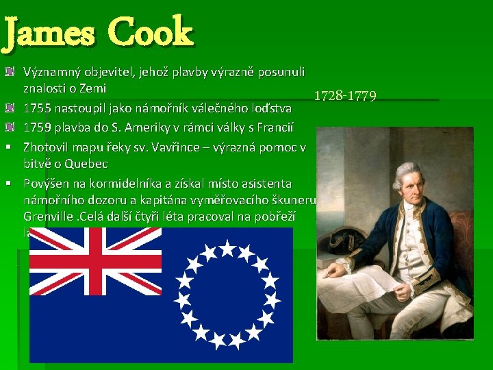 James Cook Významný objevitel, jehož plavby výrazně posunuli znalosti o Zemi 1755 nastoupil jako