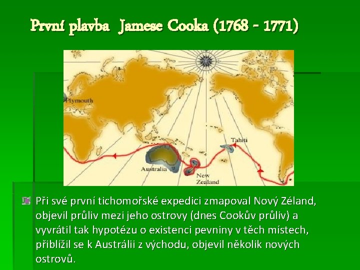 První plavba Jamese Cooka (1768 - 1771) Při své první tichomořské expedici zmapoval Nový
