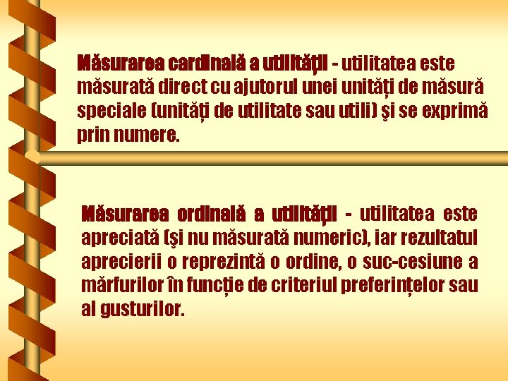 Măsurarea cardinală a utilităţii - utilitatea este măsurată direct cu ajutorul unei unităţi de