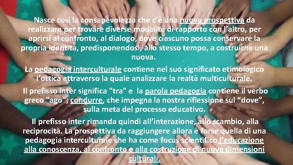 Nasce così la consapevolezza che c’è una nuova prospettiva da realizzare per trovare diverse