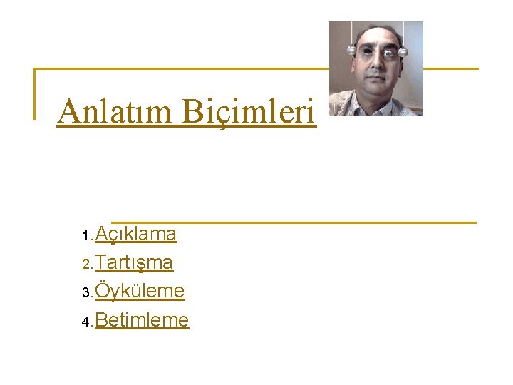 Anlatım Biçimleri 1. Açıklama 2. Tartışma 3. Öyküleme 4. Betimleme 