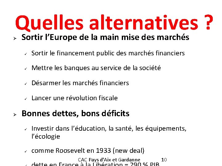 Quelles alternatives ? Sortir l’Europe de la main mise des marchés Ø Ø ü