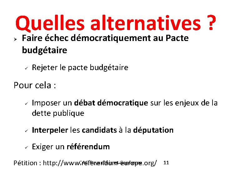 Quelles alternatives ? Faire échec démocratiquement au Pacte Ø budgétaire ü Rejeter le pacte