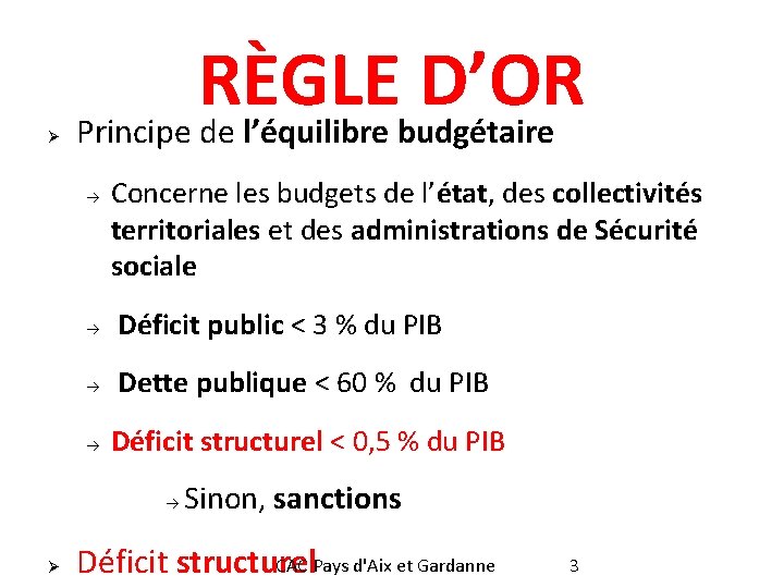 Ø RÈGLE D’OR Principe de l’équilibre budgétaire à Concerne les budgets de l’état, des