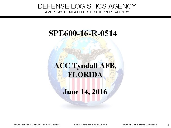 DEFENSE LOGISTICS AGENCY AMERICA’S COMBAT LOGISTICS SUPPORT AGENCY SPE 600 -16 -R-0514 ACC Tyndall