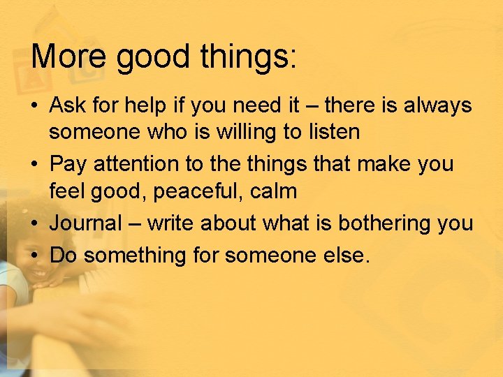 More good things: • Ask for help if you need it – there is