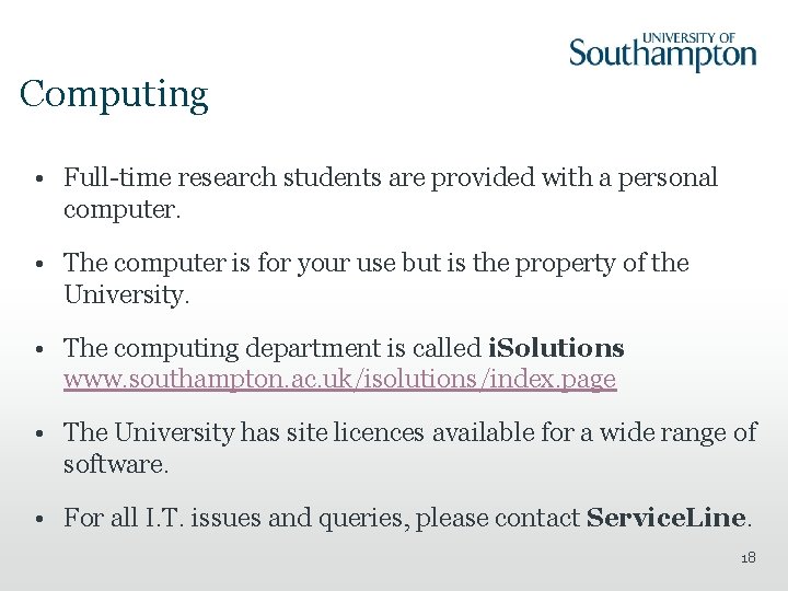 Computing • Full-time research students are provided with a personal computer. • The computer