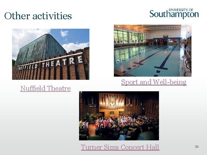 Other activities Nuffield Theatre Sport and Well-being Turner Sims Concert Hall 21 