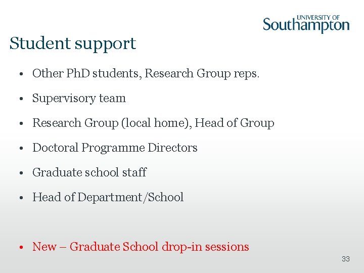 Student support • Other Ph. D students, Research Group reps. • Supervisory team •