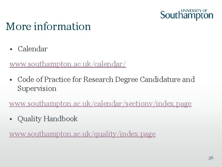 More information • Calendar www. southampton. ac. uk/calendar/ • Code of Practice for Research