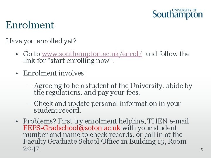 Enrolment Have you enrolled yet? • Go to www. southampton. ac. uk/enrol/ and follow