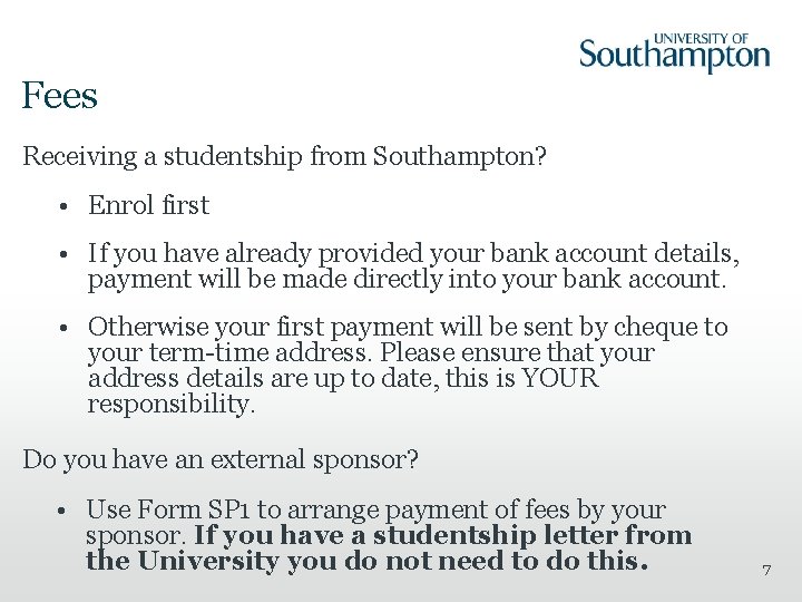 Fees Receiving a studentship from Southampton? • Enrol first • If you have already