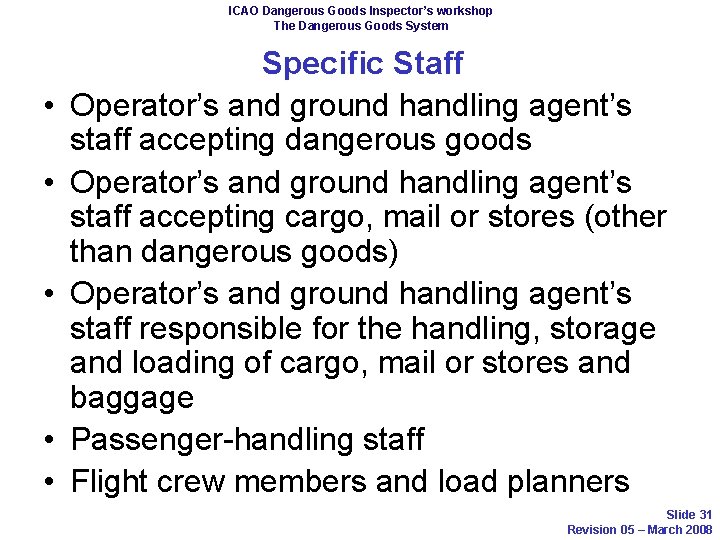 ICAO Dangerous Goods Inspector’s workshop The Dangerous Goods System • • • Specific Staff