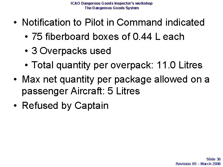 ICAO Dangerous Goods Inspector’s workshop The Dangerous Goods System • Notification to Pilot in