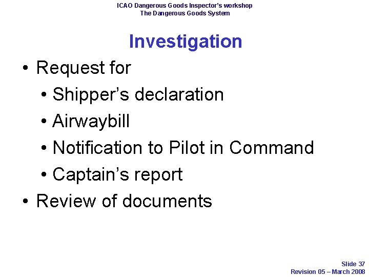 ICAO Dangerous Goods Inspector’s workshop The Dangerous Goods System Investigation • Request for •