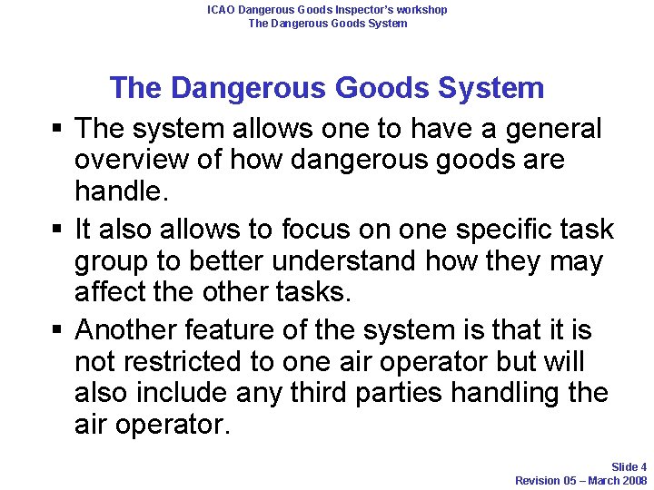 ICAO Dangerous Goods Inspector’s workshop The Dangerous Goods System § The system allows one