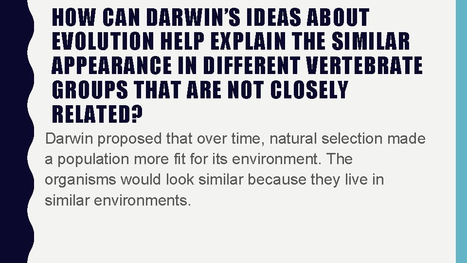 HOW CAN DARWIN’S IDEAS ABOUT EVOLUTION HELP EXPLAIN THE SIMILAR APPEARANCE IN DIFFERENT VERTEBRATE