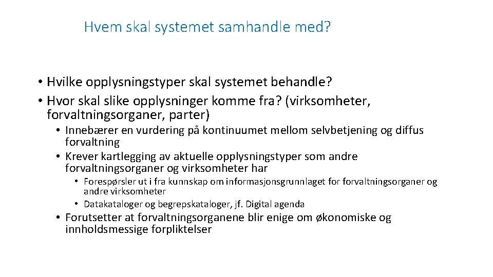 Hvem skal systemet samhandle med? • Hvilke opplysningstyper skal systemet behandle? • Hvor skal