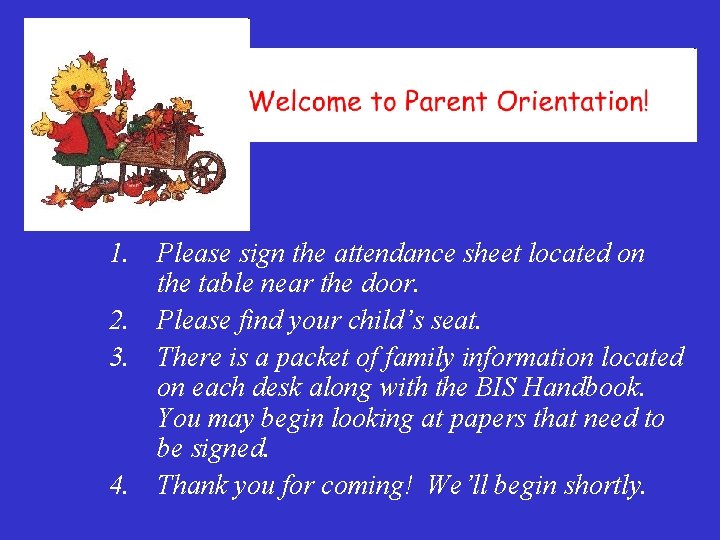 1. Please sign the attendance sheet located on the table near the door. 2.