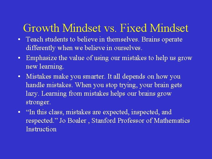Growth Mindset vs. Fixed Mindset • Teach students to believe in themselves. Brains operate