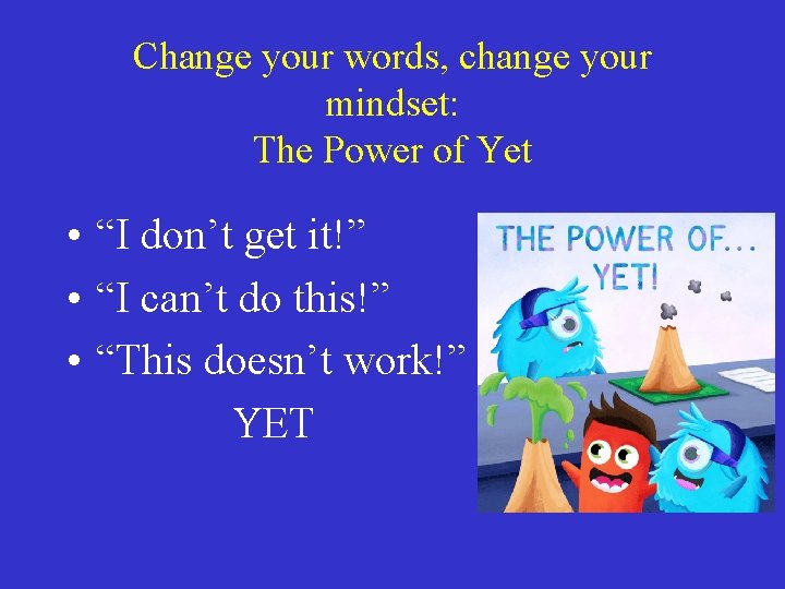 Change your words, change your mindset: The Power of Yet • “I don’t get