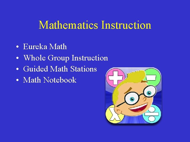 Mathematics Instruction • • Eureka Math Whole Group Instruction Guided Math Stations Math Notebook