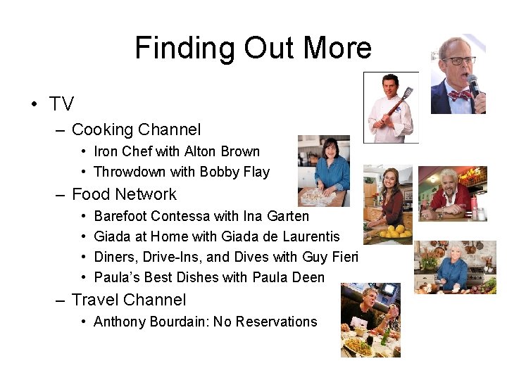 Finding Out More • TV – Cooking Channel • Iron Chef with Alton Brown