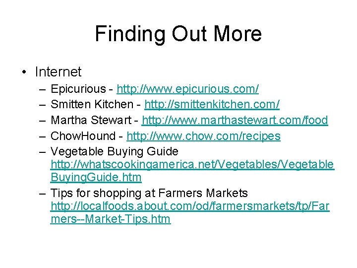 Finding Out More • Internet – – – Epicurious - http: //www. epicurious. com/
