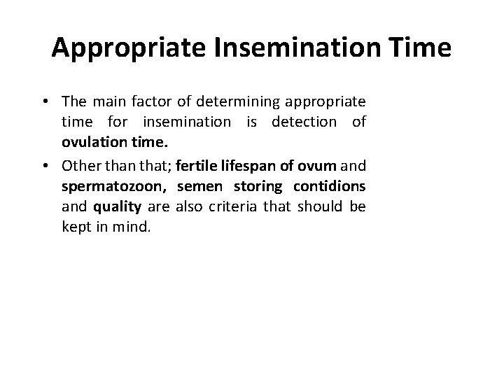 Appropriate Insemination Time • The main factor of determining appropriate time for insemination is