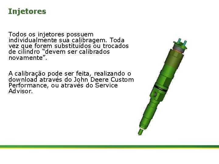 Injetores Todos os injetores possuem individualmente sua calibragem. Toda vez que forem substituídos ou