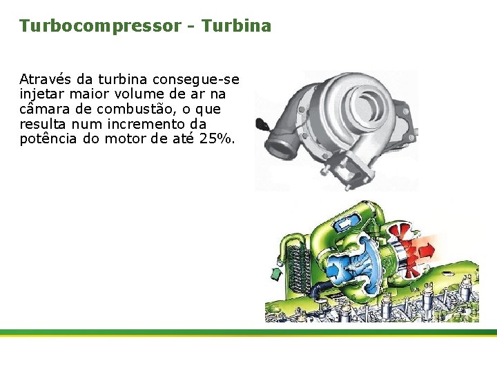 Turbocompressor - Turbina Através da turbina consegue-se injetar maior volume de ar na câmara