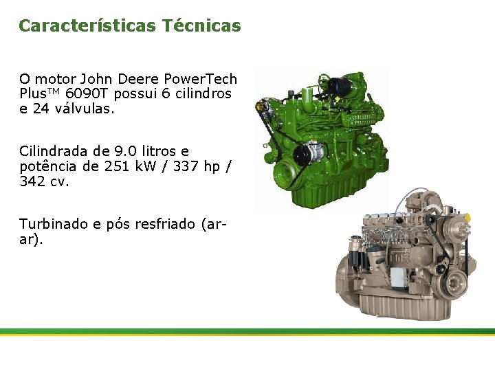 Características Técnicas O motor John Deere Power. Tech Plus. TM 6090 T possui 6