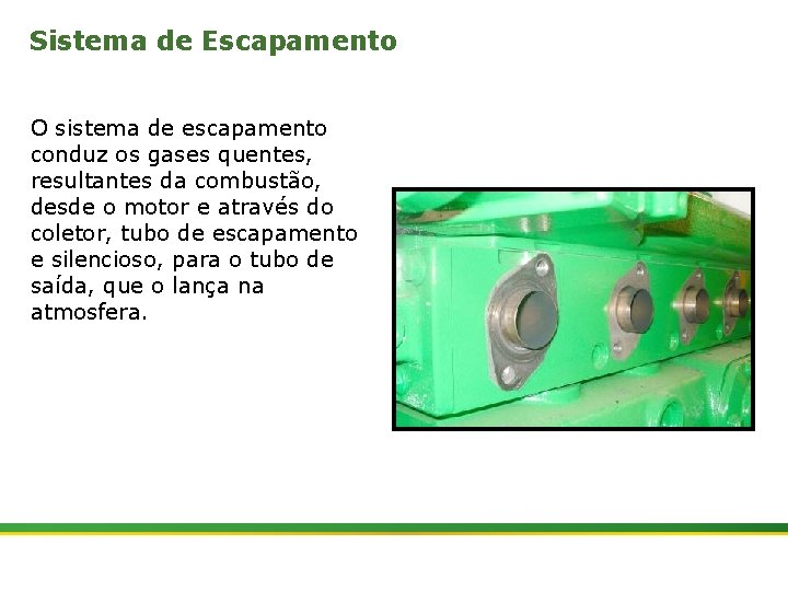 Sistema de Escapamento O sistema de escapamento conduz os gases quentes, resultantes da combustão,