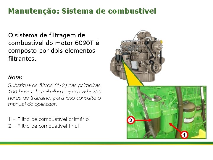 Manutenção: Sistema de combustível O sistema de filtragem de combustível do motor 6090 T