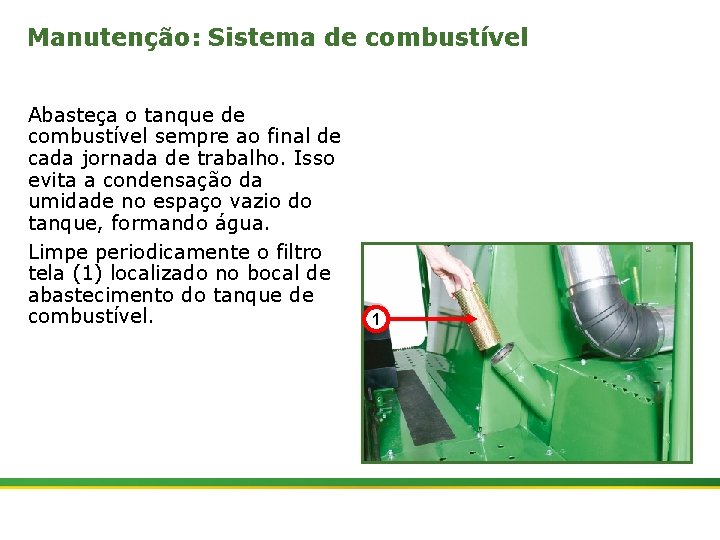 Manutenção: Sistema de combustível Abasteça o tanque de combustível sempre ao final de cada