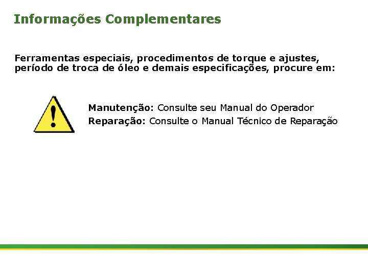 Informações Complementares Ferramentas especiais, procedimentos de torque e ajustes, período de troca de óleo