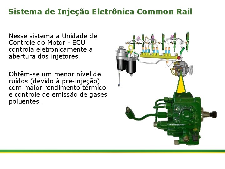 Sistema de Injeção Eletrônica Common Rail Nesse sistema a Unidade de Controle do Motor