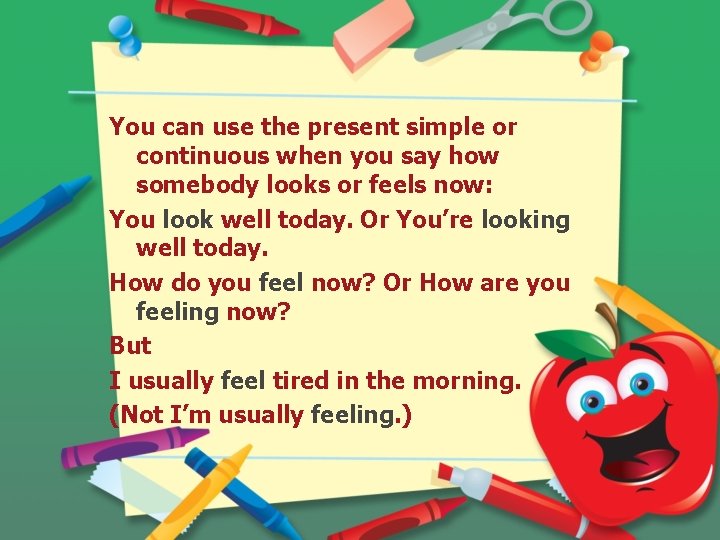 You can use the present simple or continuous when you say how somebody looks