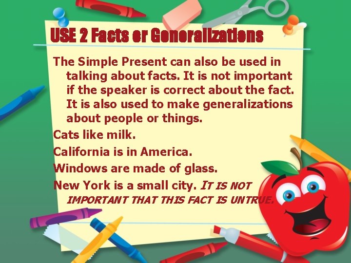 USE 2 Facts or Generalizations The Simple Present can also be used in talking