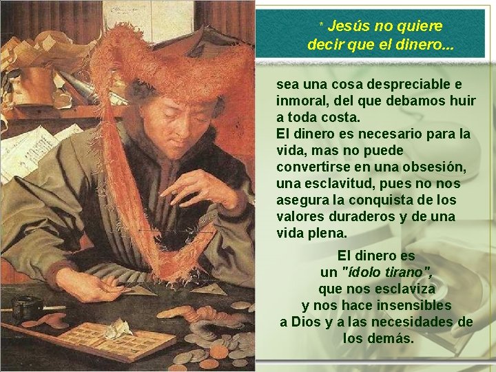 * Jesús no quiere decir que el dinero. . . sea una cosa despreciable