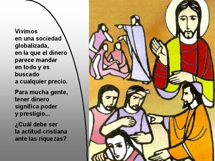 Vivimos en una sociedad globalizada, en la que el dinero parece mandar en todo