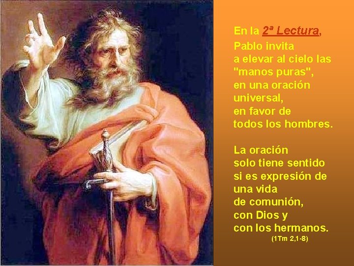 En la 2ª Lectura, Pablo invita a elevar al cielo las "manos puras", en