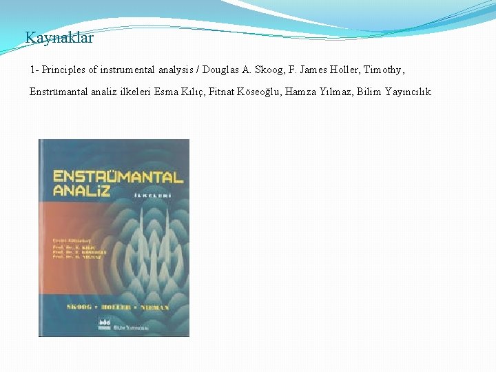 Kaynaklar 1 - Principles of instrumental analysis / Douglas A. Skoog, F. James Holler,