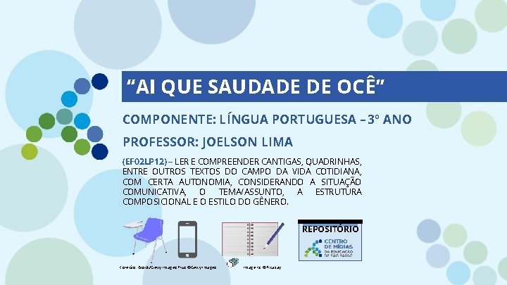 “AI QUE SAUDADE DE OCÊ” COMPONENTE: LÍNGUA PORTUGUESA – 3º ANO PROFESSOR: JOELSON LIMA