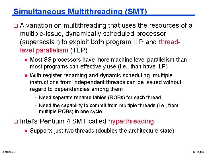 Simultaneous Multithreading (SMT) q A variation on multithreading that uses the resources of a