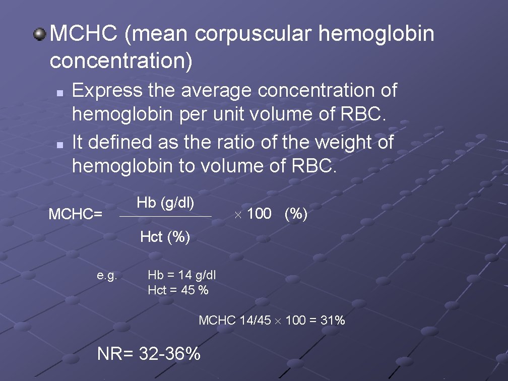 MCHC (mean corpuscular hemoglobin concentration) n n Express the average concentration of hemoglobin per