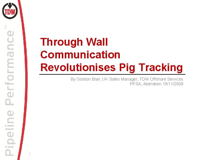 Through Wall Communication Revolutionises Pig Tracking By Gordon Blair, UK Sales Manager, TDW Offshore