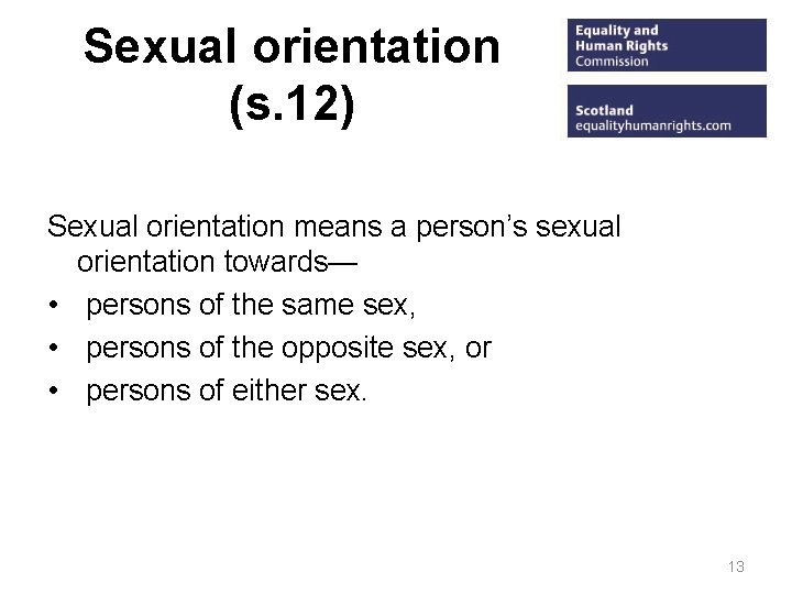 Sexual orientation (s. 12) Sexual orientation means a person’s sexual orientation towards— • persons